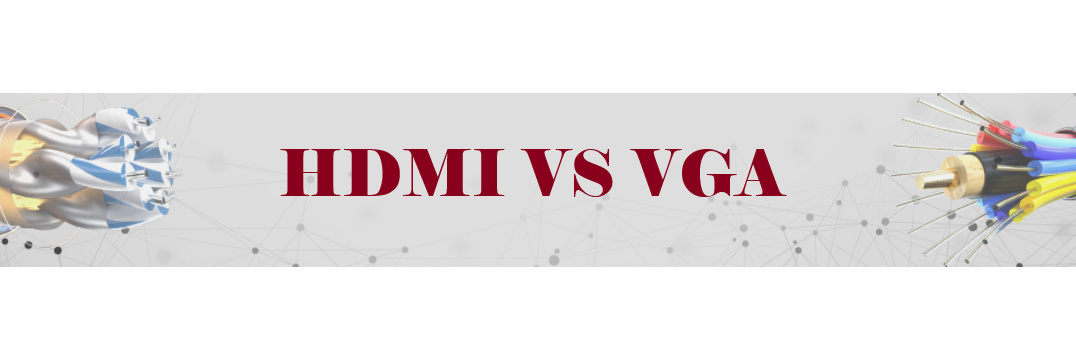 Helpful Guide: What Are the Differences Between VGA and HDMI?