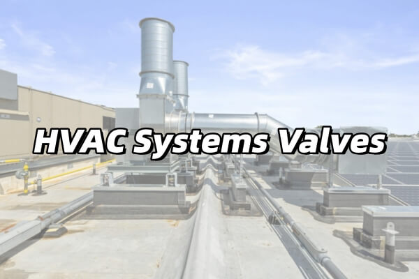 7 Different Types of Valves in HVAC Systems Introduction