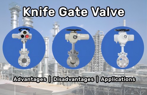 Knife Gate Valves Introduction: Advantages, Disadvantages & Applications 